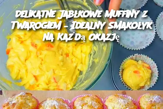 Delikatne Jabłkowe Muffiny z Twarogiem – Idealny Smakołyk na Każdą Okazję