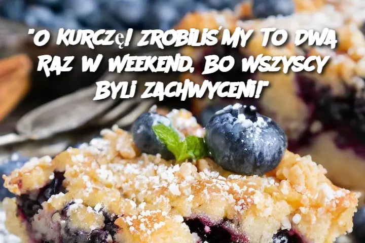 “O Kurczę! Zrobiliśmy To Dwa Raz w Weekend, Bo Wszyscy Byli Zachwyceni!”