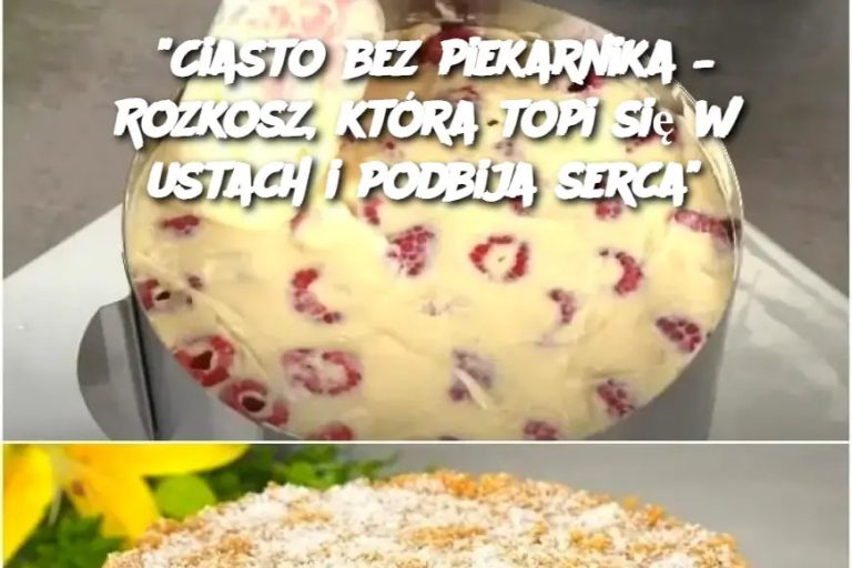 “Ciasto bez piekarnika – Rozkosz, która topi się w ustach i podbija serca”