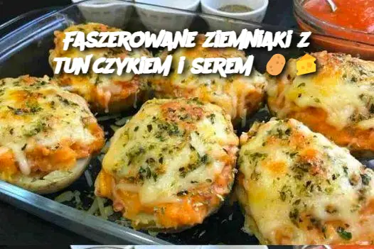 Faszerowane ziemniaki z tuńczykiem i serem 🥔🧀