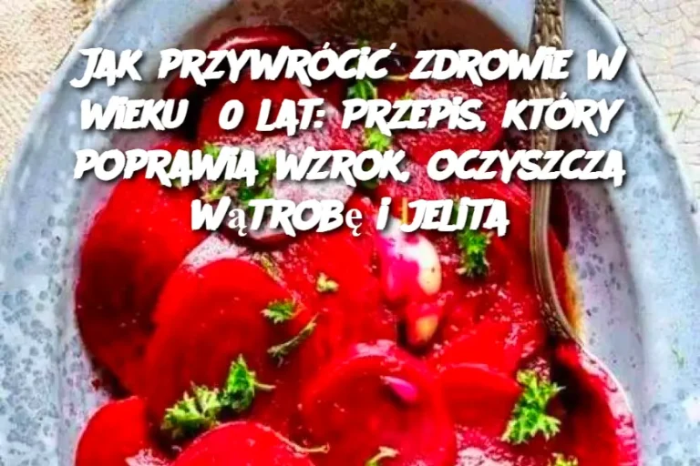 Jak przywrócić zdrowie w wieku 60 lat: Przepis, który poprawia wzrok, oczyszcza wątrobę i jelita