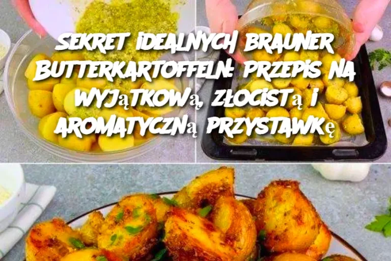 Sekret idealnych brauner Butterkartoffeln: Przepis na wyjątkową, złocistą i aromatyczną przystawkę