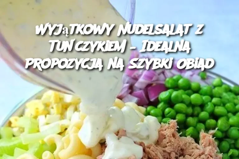 Wyjątkowy Nudelsalat z Tuńczykiem – Idealna Propozycja na Szybki Obiad