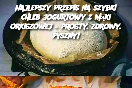 Najlepszy przepis na szybki chleb jogurtowy z mąki orkiszowej – prosty, zdrowy, pyszny!