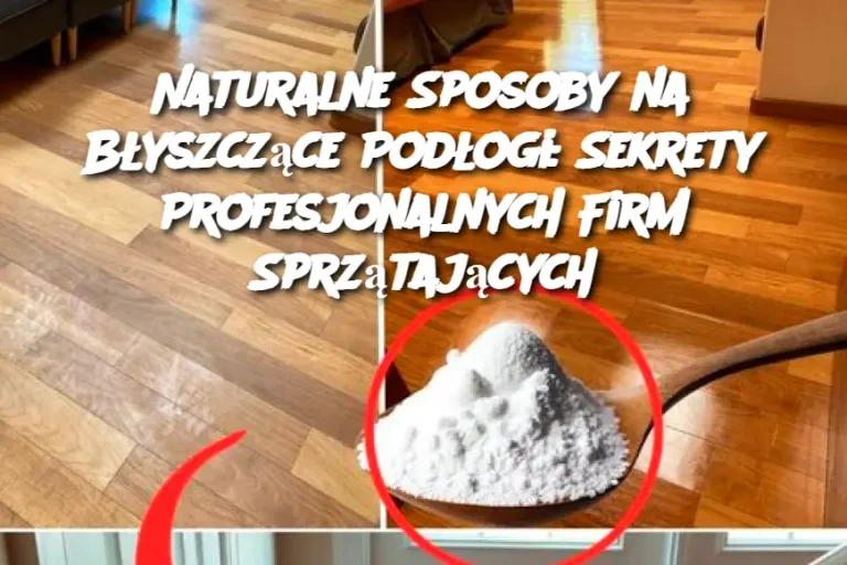 Naturalne Sposoby na Błyszczące Podłogi: Sekrety Profesjonalnych Firm Sprzątających