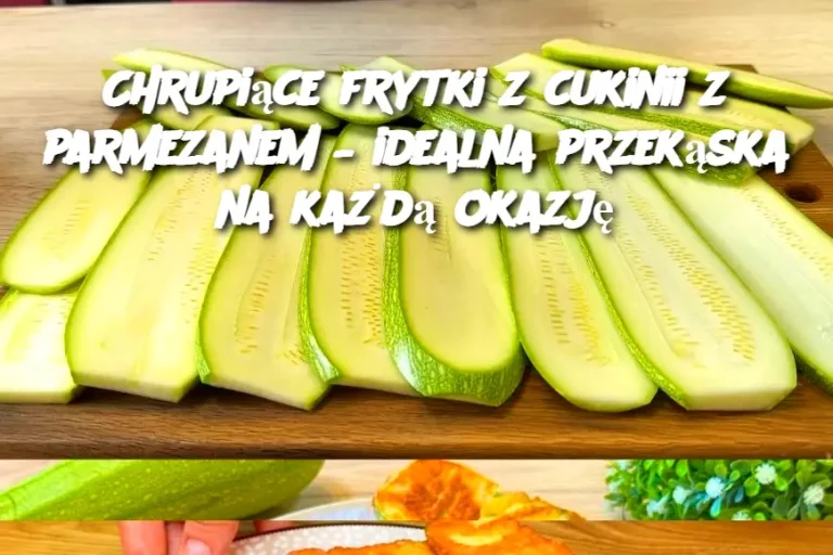 Chrupiące frytki z cukinii z parmezanem – idealna przekąska na każdą okazję