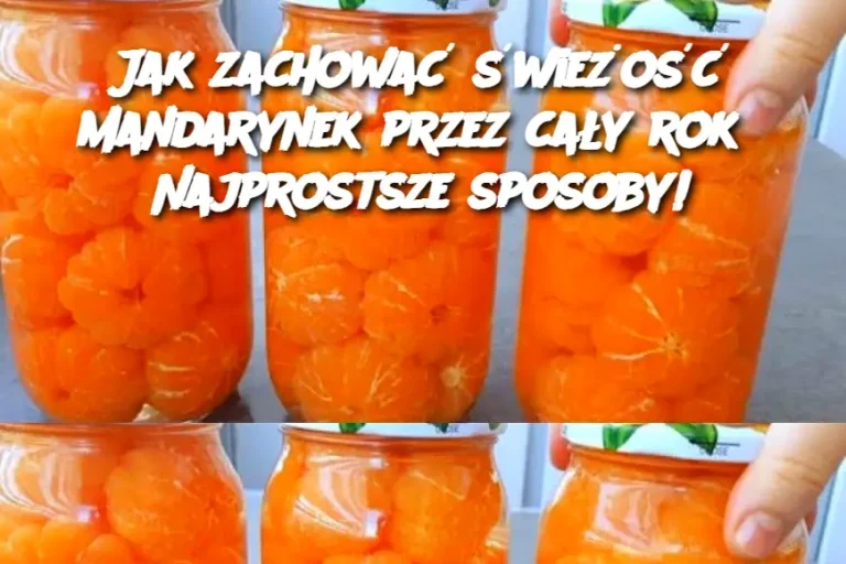 Jak zachować świeżość mandarynek przez cały rok? Najprostsze sposoby!