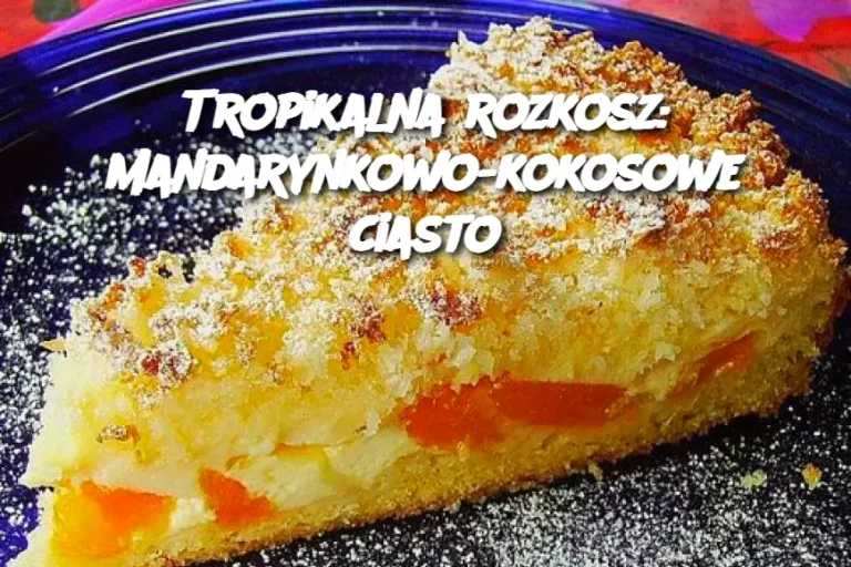 Tropikalna rozkosz: Mandarynkowo-kokosowe ciasto