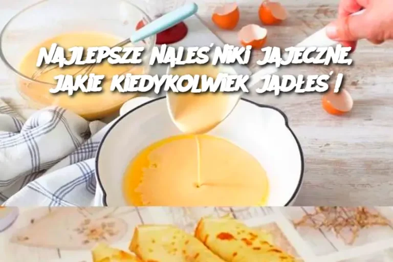 Najlepsze naleśniki jajeczne, jakie kiedykolwiek jadłeś!