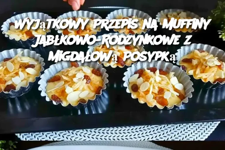 Wyjątkowy Przepis na Muffiny Jabłkowo-Rodzynkowe z Migdałową Posypką