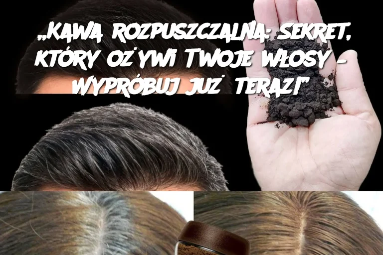 „Kawa rozpuszczalna: Sekret, który ożywi Twoje włosy – Wypróbuj już teraz!”