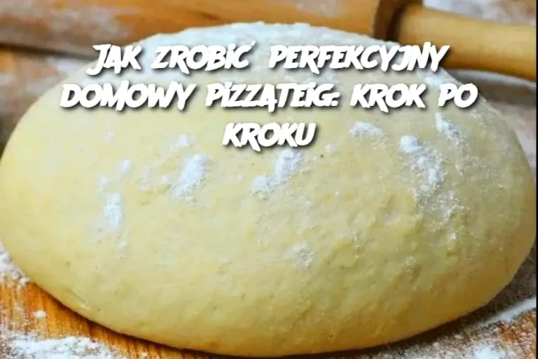 Jak zrobić perfekcyjny domowy pizzateig: krok po kroku