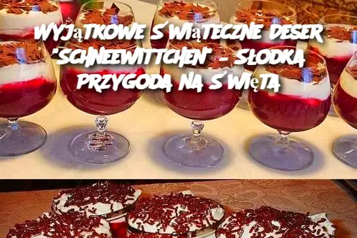 Wyjątkowe Świąteczne Deser "Schneewittchen" – Słodka Przygoda na Święta