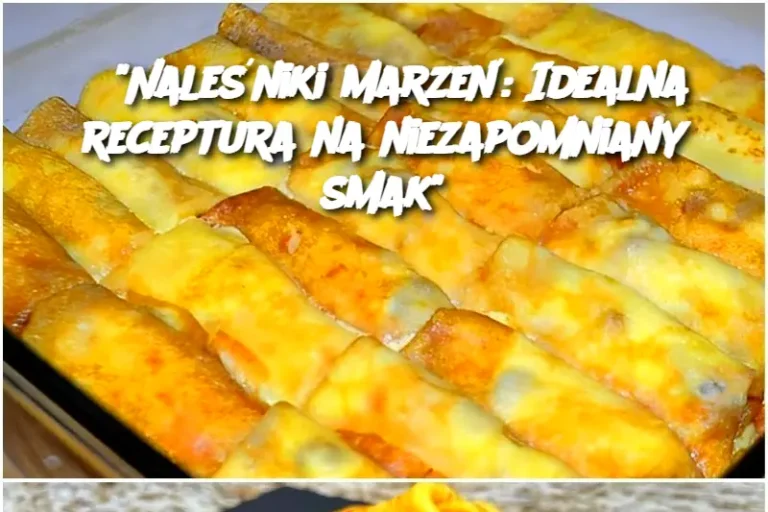 “Naleśniki marzeń: Idealna receptura na niezapomniany smak”