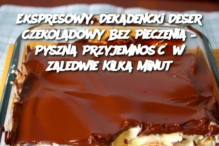 Ekspresowy, Dekadencki Deser Czekoladowy Bez Pieczenia – Pyszna Przyjemność w Zaledwie Kilka Minut