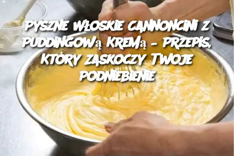 Pyszne Włoskie Cannoncini z Puddingową Kremą – Przepis, Który Zaskoczy Twoje Podniebienie