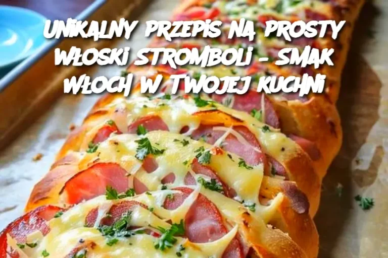 Unikalny przepis na prosty włoski Stromboli – Smak Włoch w Twojej kuchni