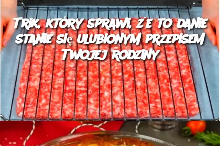 Trik, który sprawi, że to danie stanie się ulubionym przepisem Twojej rodziny