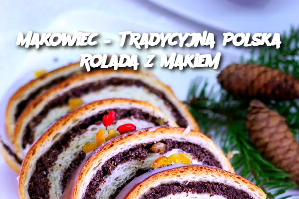 Makowiec – Tradycyjna Polska Rolada z Makiem