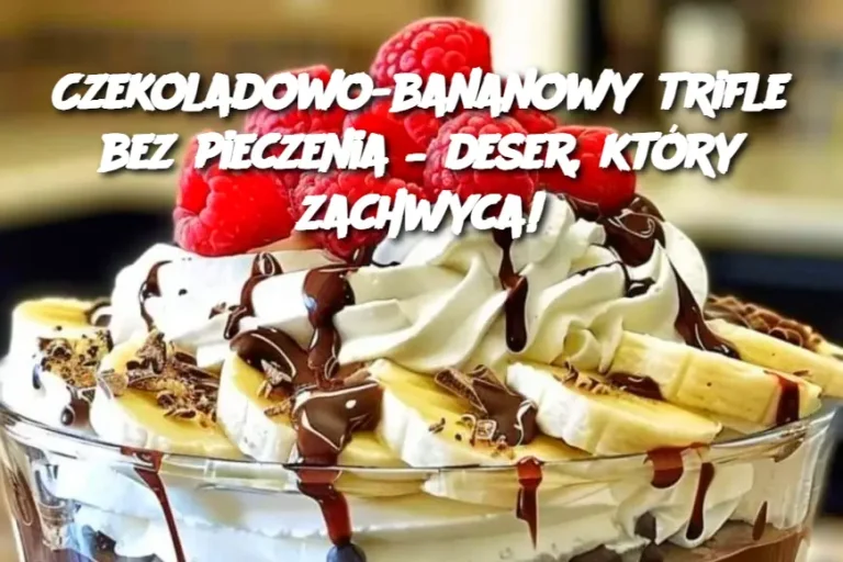 Czekoladowo-bananowy trifle bez pieczenia – deser, który zachwyca!