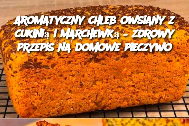 Aromatyczny chleb owsiany z cukinią i marchewką – zdrowy przepis na domowe pieczywo