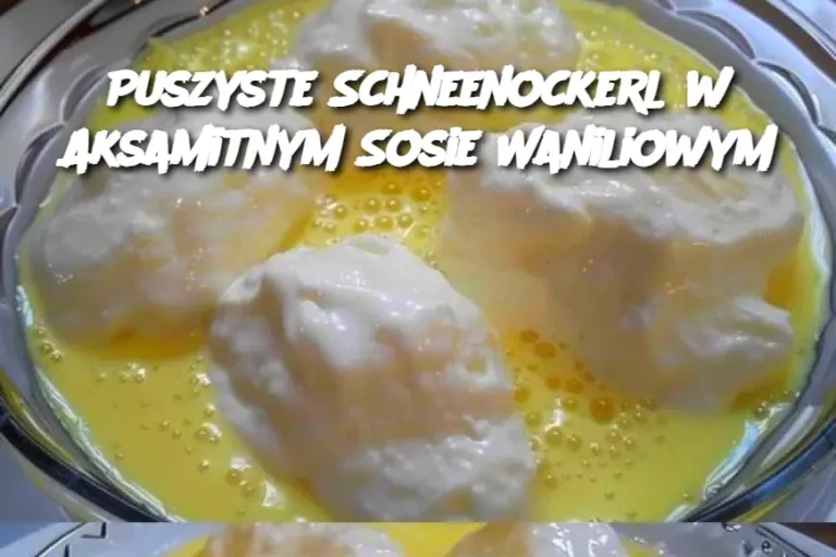 Puszyste Schneenockerl w Aksamitnym Sosie Waniliowym