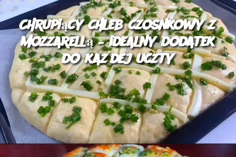 Chrupiący chleb czosnkowy z mozzarellą – idealny dodatek do każdej uczty