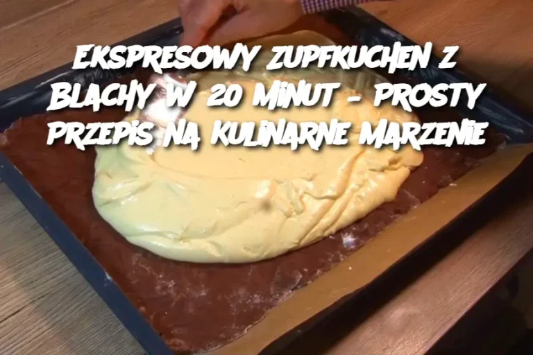 Ekspresowy Zupfkuchen z Blachy w 20 Minut – Prosty Przepis na Kulinarne Marzenie