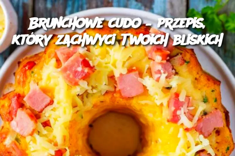 Brunchowe cudo – przepis, który zachwyci Twoich bliskich