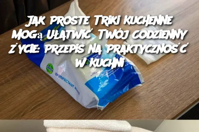 Jak Proste Triki Kuchenne Mogą Ułatwić Twój Codzienny Życie: Przepis na Praktyczność w Kuchni