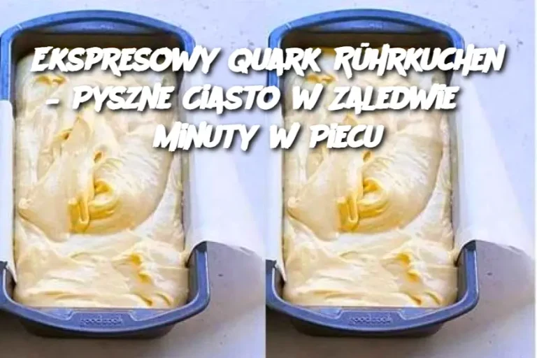 Ekspresowy Quark Rührkuchen – Pyszne Ciasto w Zaledwie 3 Minuty w Piecu