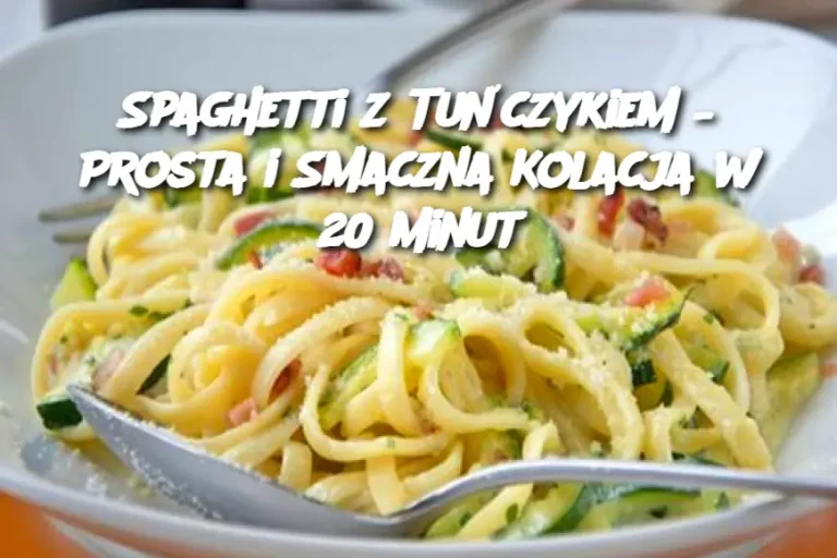 Spaghetti z Tuńczykiem – Prosta i Smaczna Kolacja w 20 Minut