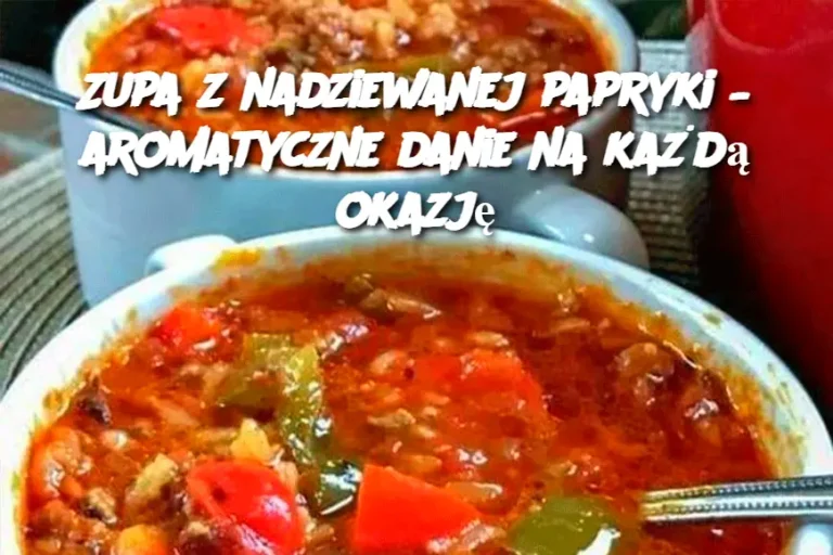 Zupa z nadziewanej papryki – aromatyczne danie na każdą okazję