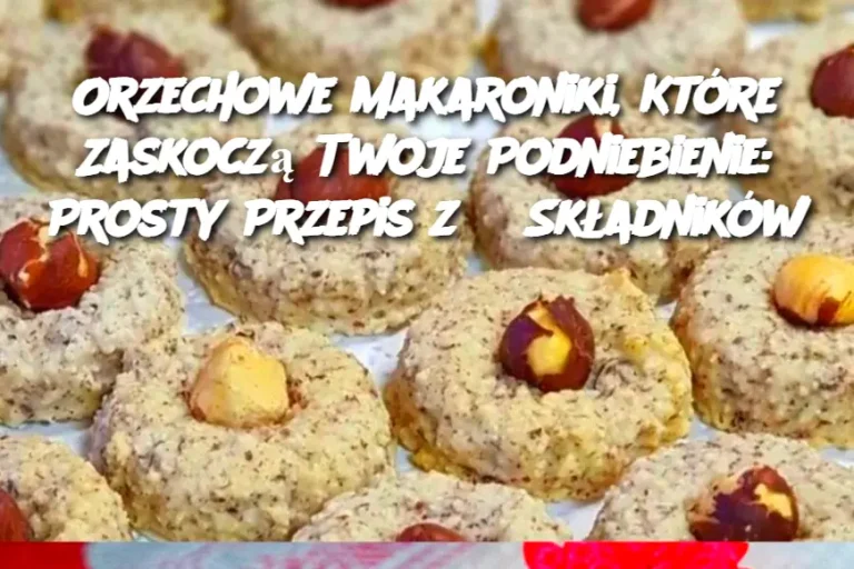 Orzechowe Makaroniki, Które Zaskoczą Twoje Podniebienie: Prosty Przepis z 3 Składników