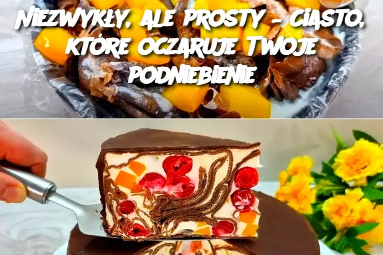 Niezwykły, ale prosty – Ciasto, które oczaruje Twoje podniebienie