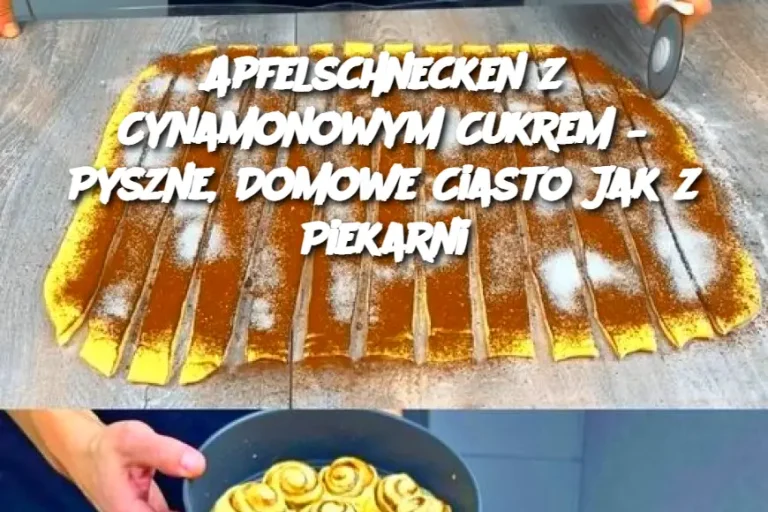 Apfelschnecken z Cynamonowym Cukrem – Pyszne, Domowe Ciasto Jak z Piekarni