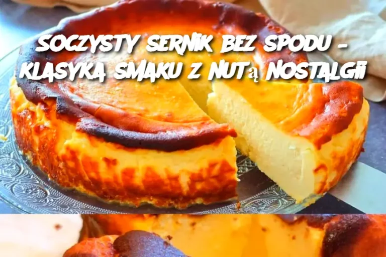 Soczysty sernik bez spodu – klasyka smaku z nutą nostalgii