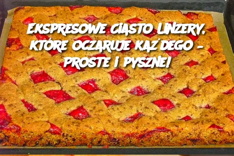 Ekspresowe Ciasto Linzery, które oczaruje każdego – Proste i pyszne!