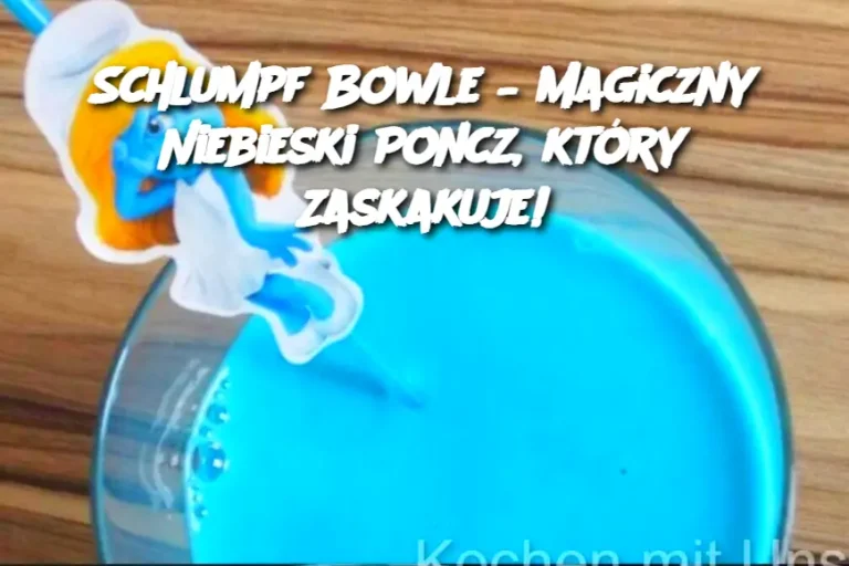 Schlumpf Bowle – Magiczny Niebieski Poncz, który Zaskakuje!