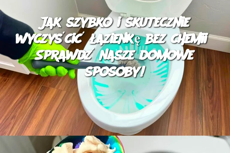 Jak szybko i skutecznie wyczyścić łazienkę bez chemii? Sprawdź nasze domowe sposoby!