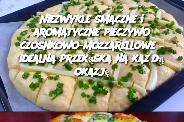 Niezwykle smaczne i aromatyczne pieczywo czosnkowo-mozzarellowe – idealna przekąska na każdą okazję