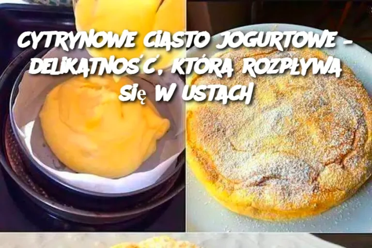 Cytrynowe ciasto jogurtowe – delikatność, która rozpływa się w ustach