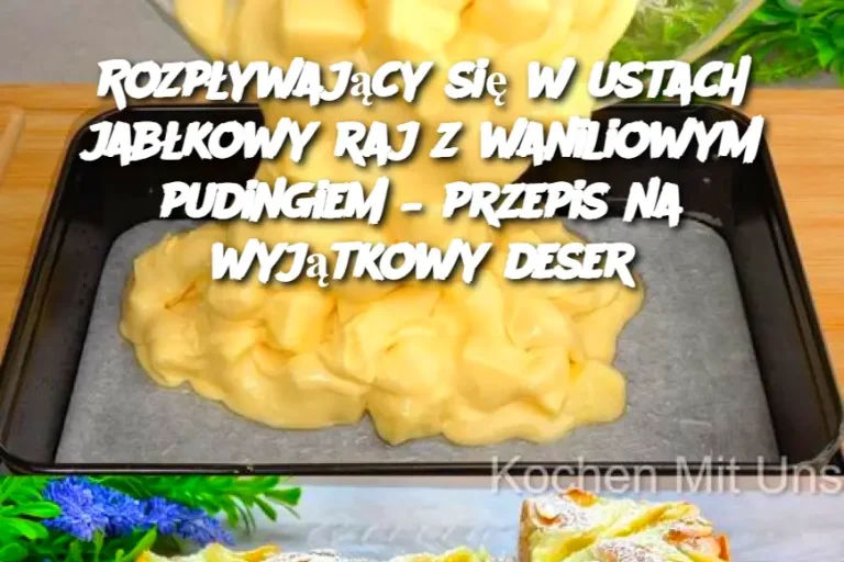 Rozpływający się w ustach jabłkowy raj z waniliowym pudingiem – przepis na wyjątkowy deser