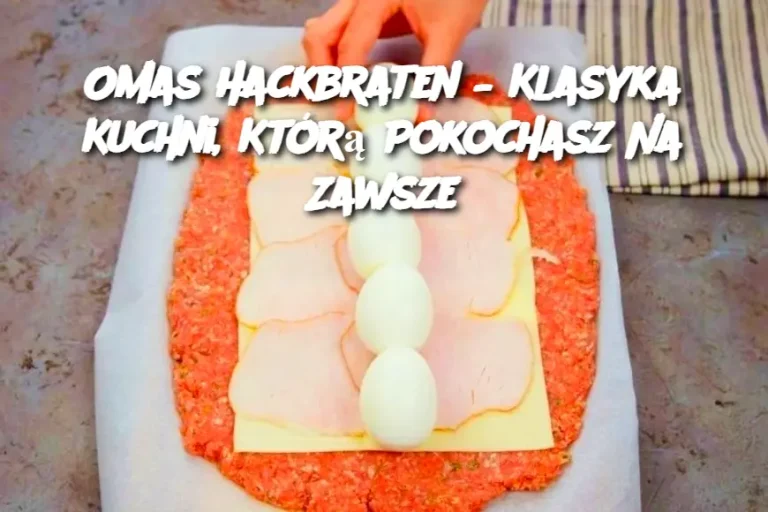 Omas Hackbraten – Klasyka Kuchni, Którą Pokochasz Na Zawsze