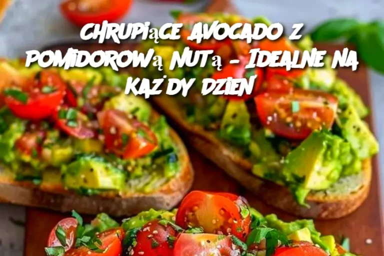 Chrupiące Avocado z Pomidorową Nutą – Idealne na Każdy Dzień