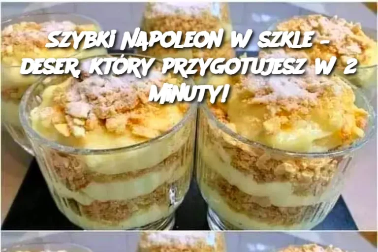 Szybki Napoleon w szkle – deser, który przygotujesz w 2 minuty!