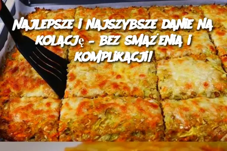 Najlepsze i najszybsze danie na kolację – bez smażenia i komplikacji!