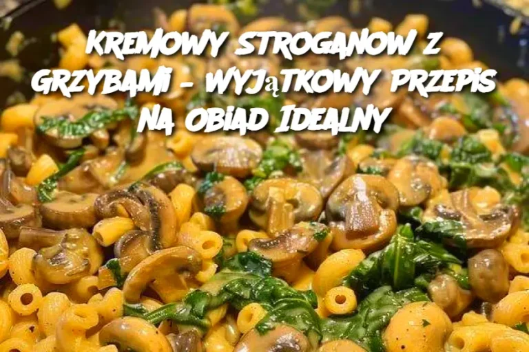 Kremowy Stroganow z Grzybami – Wyjątkowy Przepis na Obiad Idealny