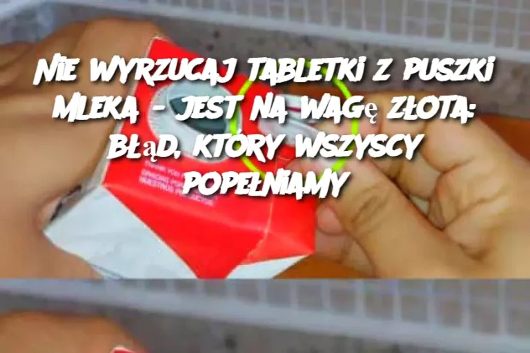 Nie wyrzucaj tabletki z puszki mleka - jest na wagę złota: błąd, który wszyscy popełniamy