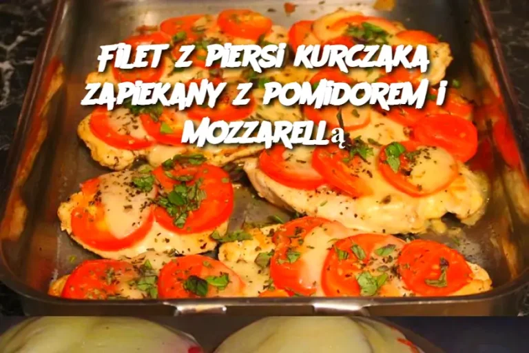 Filet z piersi kurczaka zapiekany z pomidorem i mozzarellą